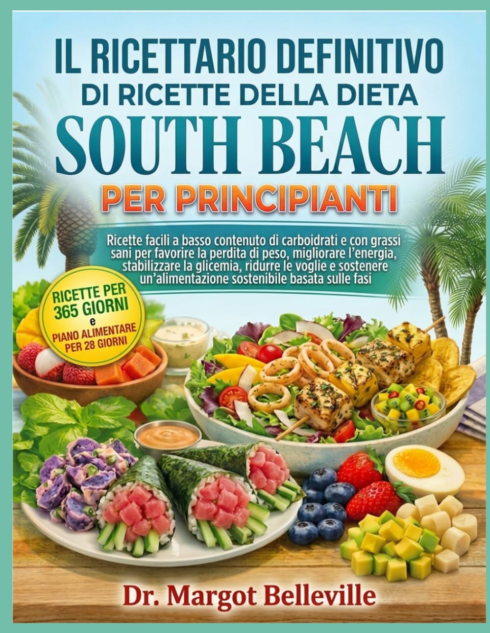 IL RICETTARIO DEFINITIVO DI RICETTE DELLA DIETA SOUTH BEACH PER PRINCIPIANTI: Ricette facili a basso contenuto di carboidrati e con grassi sani per ... la glicemia, ridurre le voglie e sostenere