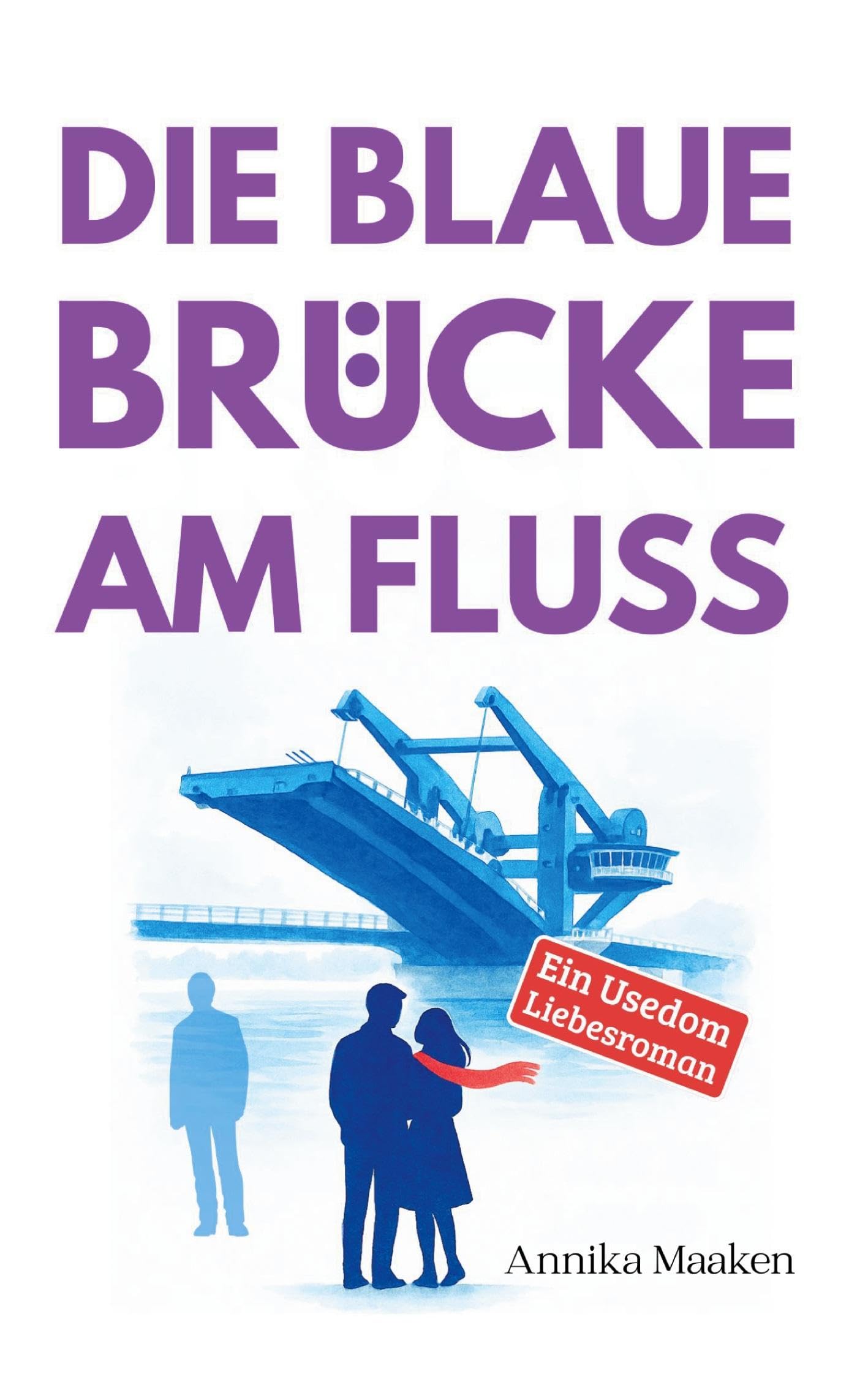 Die Blaue Brücke am Fluss: Ein Usedom-Liebesroman