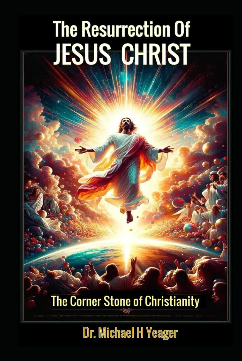 The Resurrection of Jesus Christ: The Corner Stone of Christianity