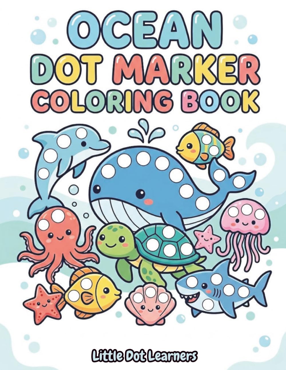 Ocean Dot Marker Activity Book for Toddlers: Sea Animals, Counting & Easy Coloring Fun