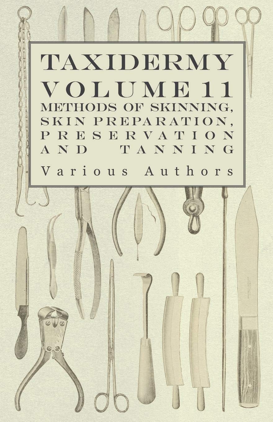 Das Press Taxidermy Vol. 11 Skins - Outlining the Various Methods of Skinning, Skin Preparation, Preservation and Tanning