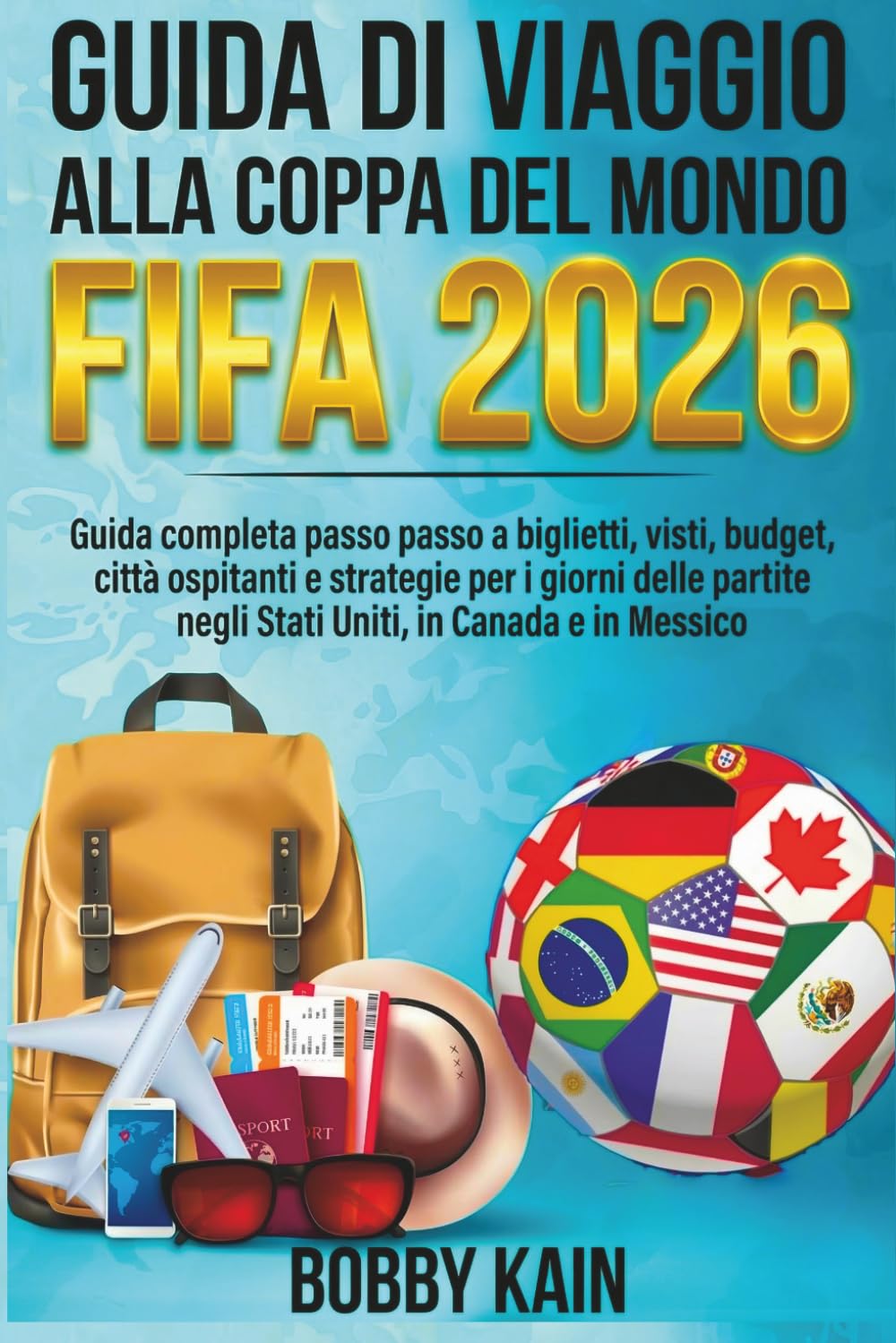 Guida di viaggio alla Coppa del Mondo FIFA 2026: Guida completa passo passo a biglietti, visti, budget, città ospitanti e strategie per i giorni delle partite negli Stati Uniti, in Canada e in Messico