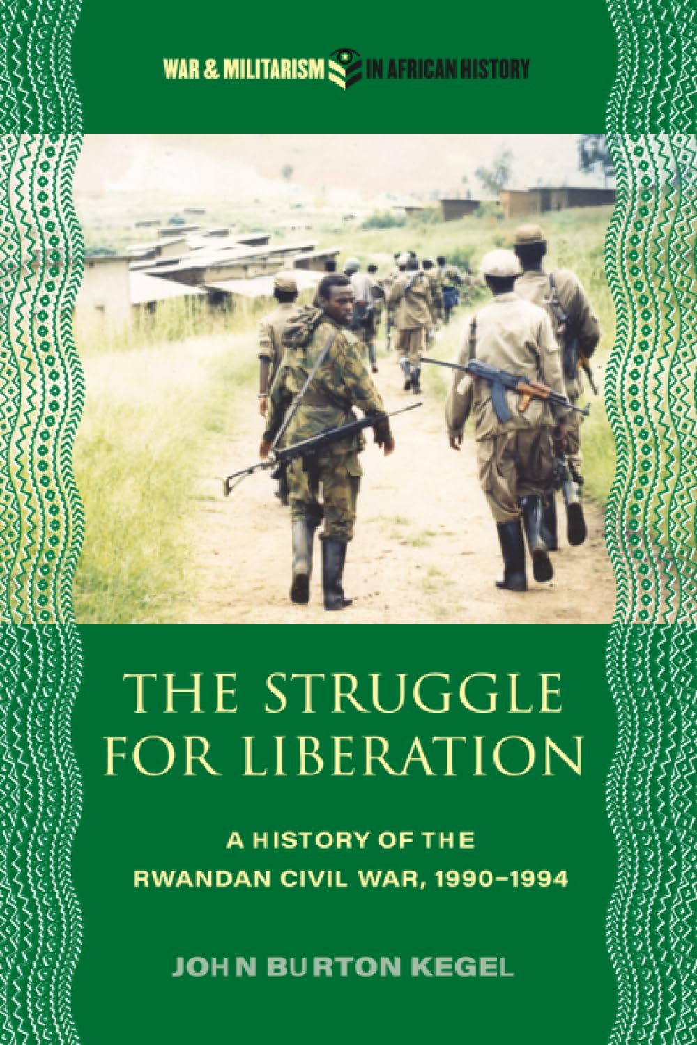 The Struggle for Liberation: A History of the Rwandan Civil War, 1990-1994 (War and Militarism in African History)