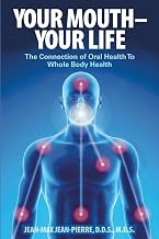 Your Mouth - Your Life: The Connection of Oral Health To Whole Body Health