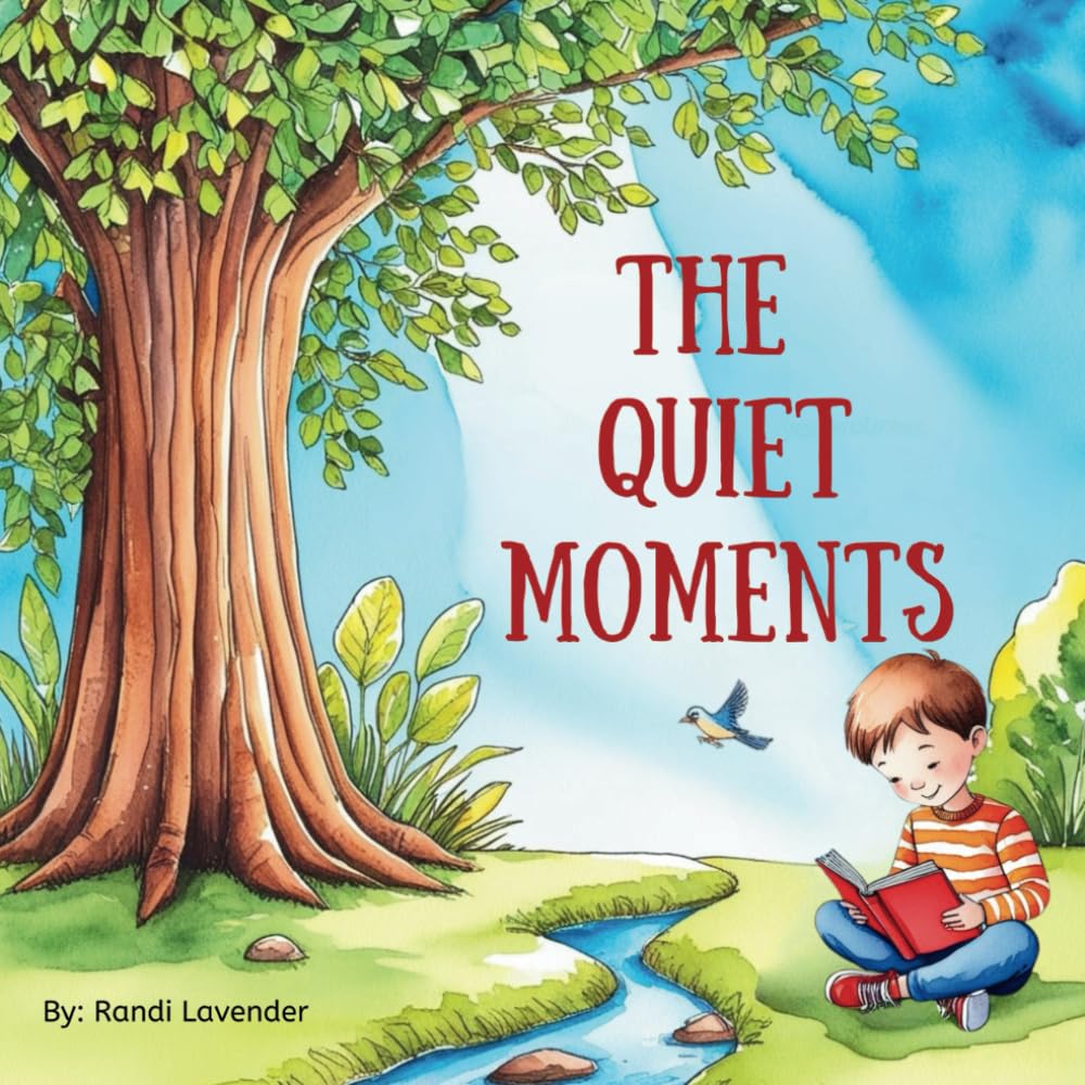 The Quiet Moments: A children's book about finding beauty in life's quiet moments.