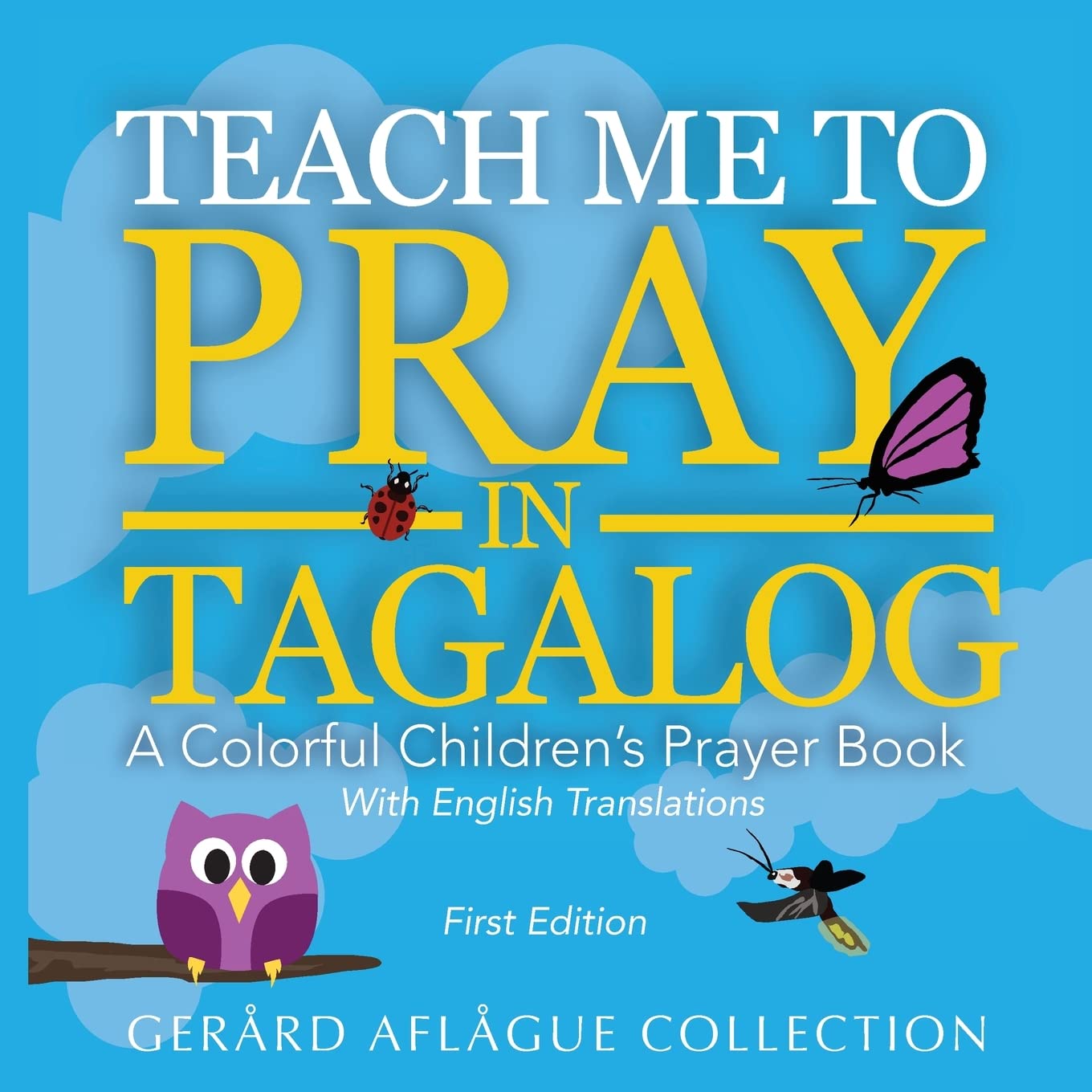 Teach Me to Pray in Tagalog: A Colorful Children's Prayer Book w/English Translations