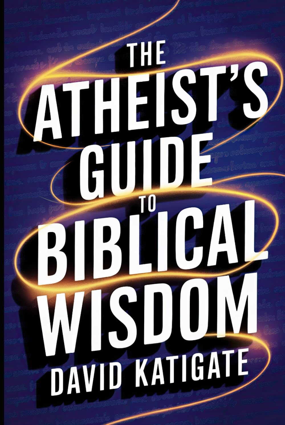 The Atheist's Guide to Biblical Wisdom (The Katigate Soul Guides)