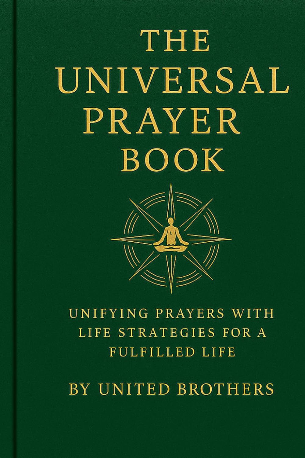 The Universal Prayer Book: Unifying Prayers with Life Strategies for a Fulfilled Life