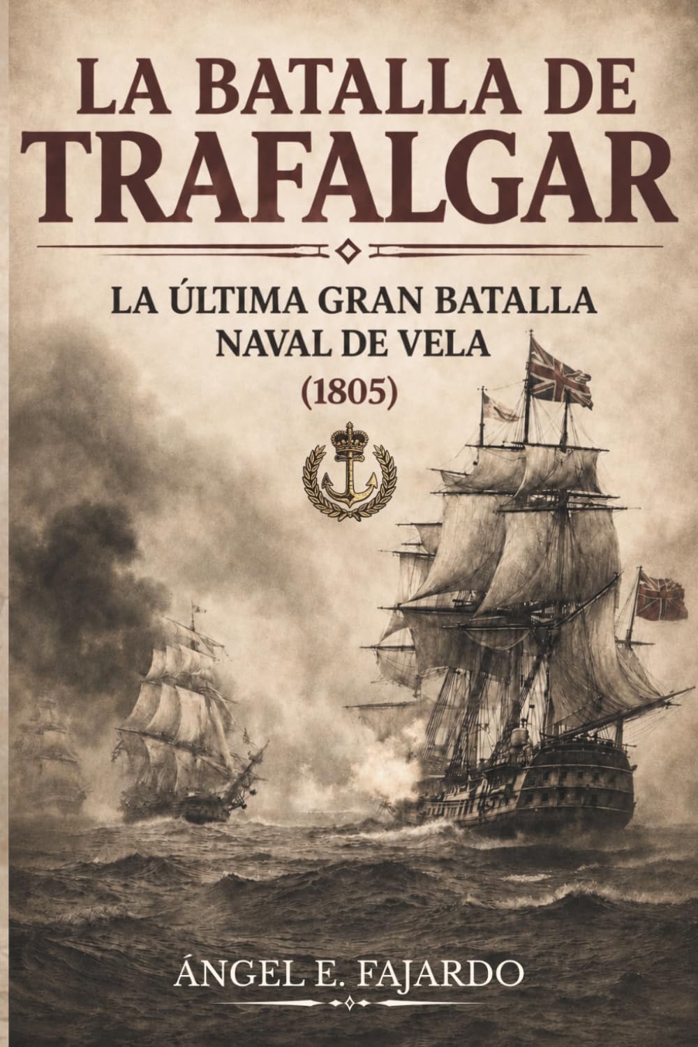LA BATALLA DE TRAFALGAR: LA ÚLTIMA GRAN BATALLA NAVAL DE VELA