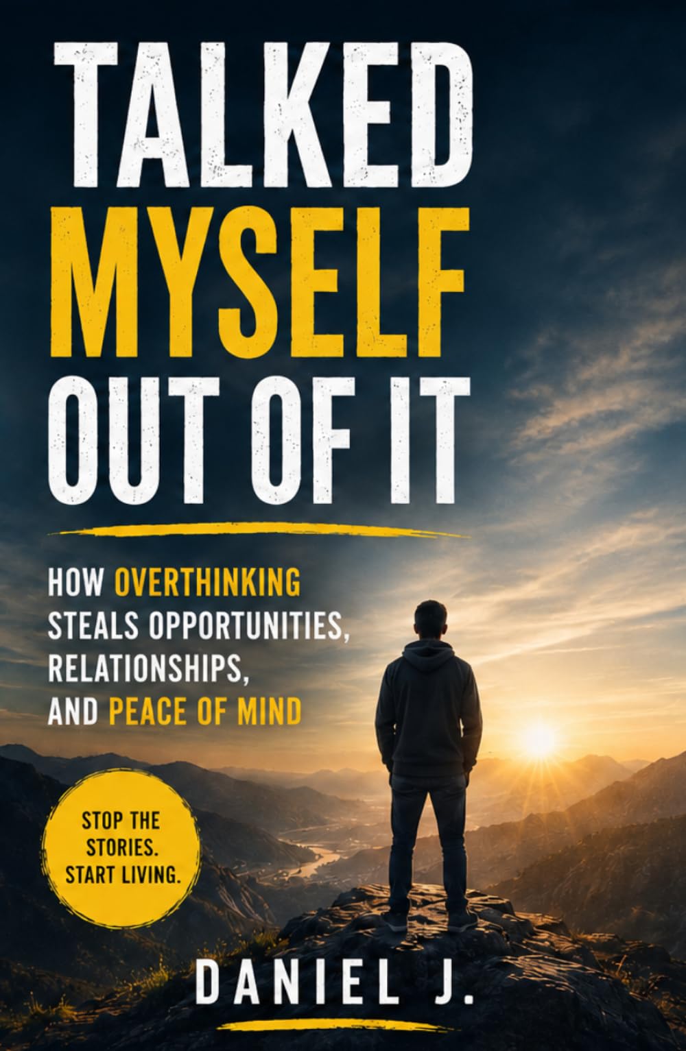 Talked Myself Out of It: How Overthinking Steals Opportunities, Relationships, and Peace of Mind
