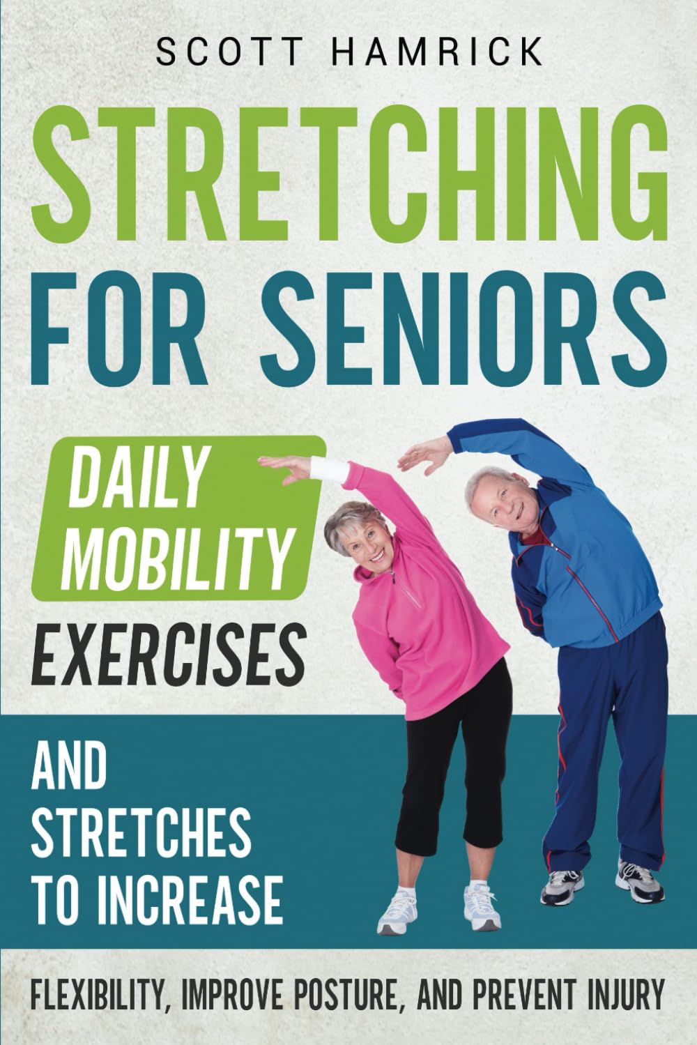 Stretching for Seniors: Daily Mobility Exercises and Stretches to Increase Flexibility, Improve Posture, and Prevent Injury (Workouts for Men and Women Over 60)