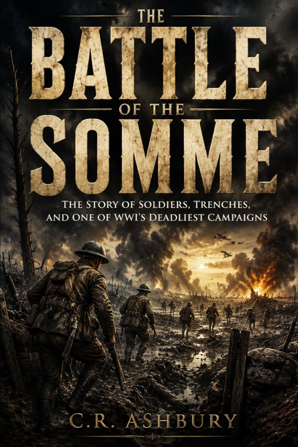 The Battle of the Somme: The Story of Soldiers, Trenches, and One of WWI’s Deadliest Campaigns (Battles That Shaped the World)