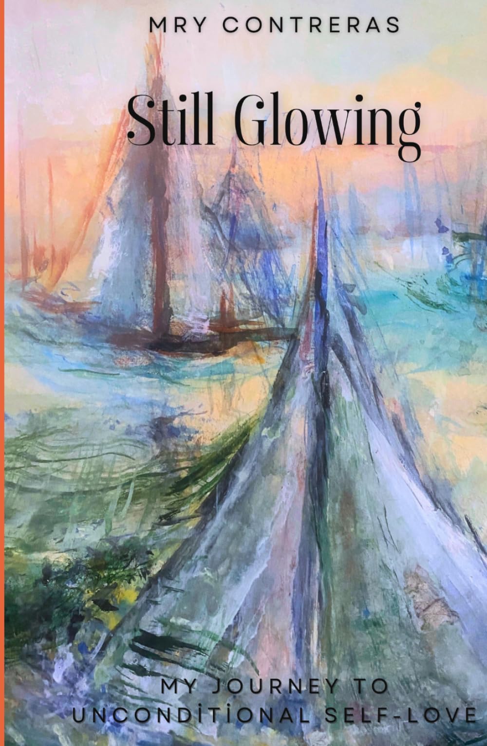 Still Glowing: My Journey To Unconditional Self-Love (The Illumination Series)