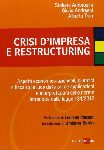Crisi D'impresa E Restructuring. Aspetti Economico-Aziendali, Giuridici E Fiscali Alla Luce Delle Prime Applicazioni E Interpretazioni Delle Norme Introdotte...