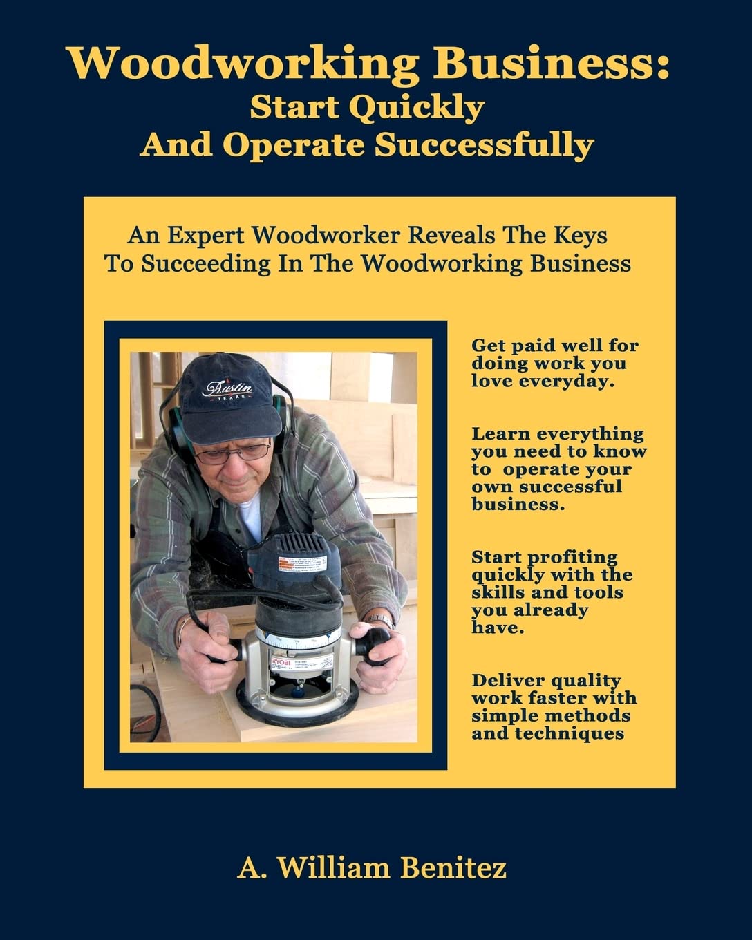 Woodworking Business: Start Quickly and Operate Successfully: An Expert Woodworker Reveals The Keys To Succeeding In The Woodworking Business