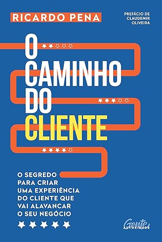 O caminho do cliente: O segredo para criar uma experiência do cliente que vai alavancar o seu negócio