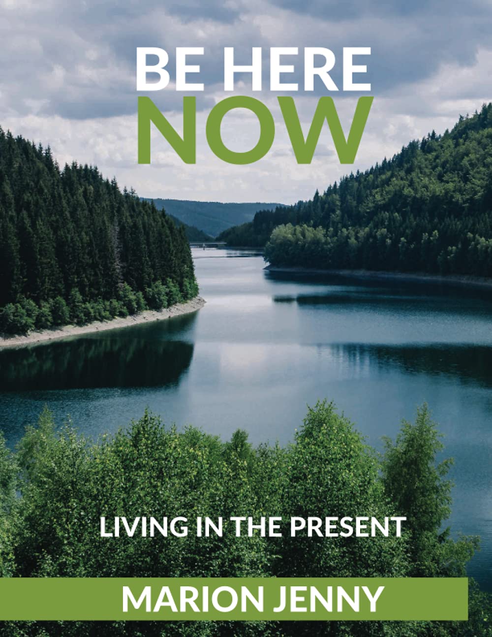 BE HERE NOW: LIVING IN THE PRESENT