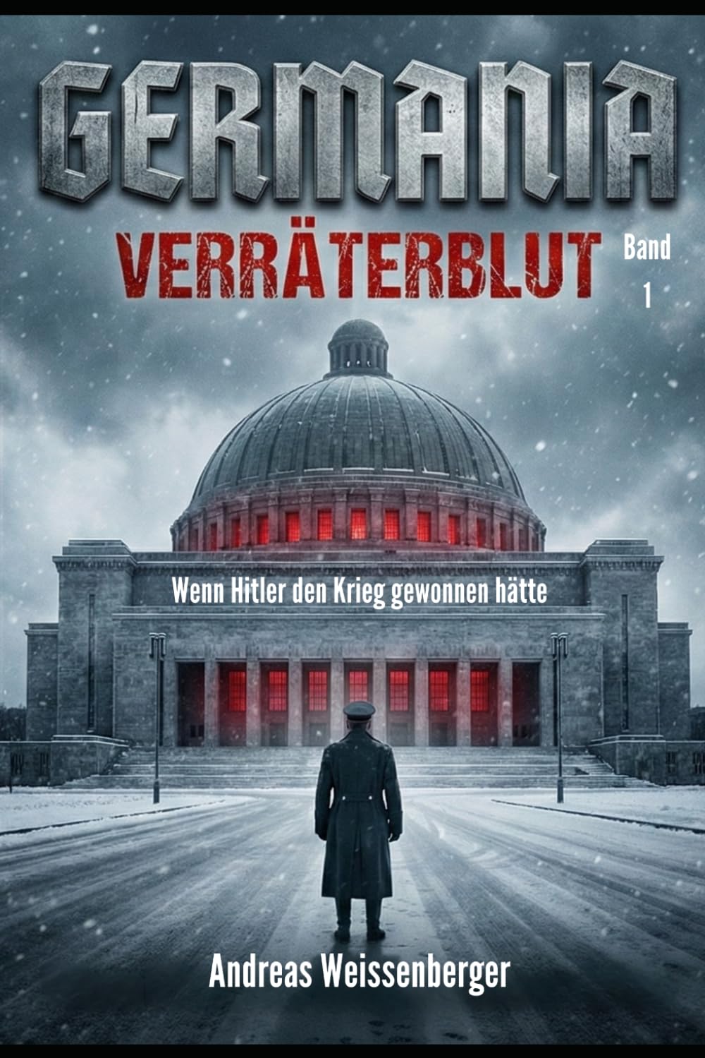 Germania – Verräterblut: Wenn Hitler den Krieg gewonnen hätte – Band 1 (Die Germania-Saga – Ein beklemmender Alternativwelt-Thriller)