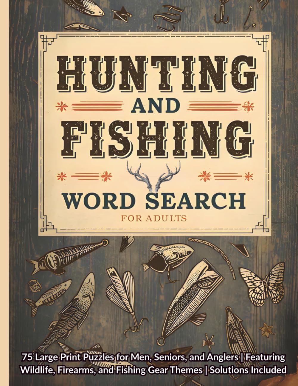Hunting and Fishing Word Search for Adults: 75 Large Print Puzzles for Men, Seniors, and Anglers | Featuring Wildlife, Firearms, and Fishing Gear ... Included (Theme - Tastic Word Search Puzzles)