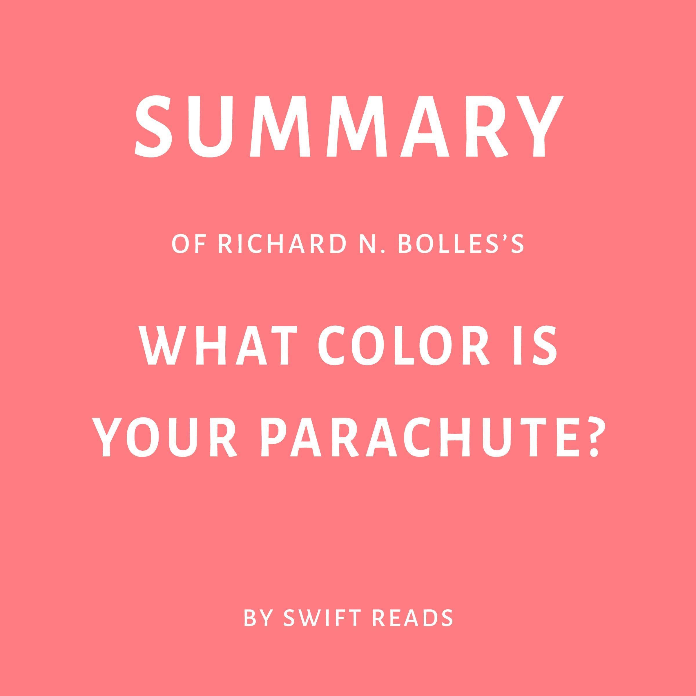 Summary of Richard N. Bolles’s What Color Is Your Parachute? by Swift Reads