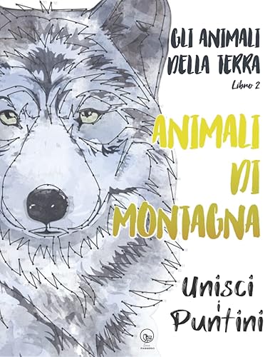 Animali di Montagna - Unisci i Puntini - Gli Animali Della Terra - Libro 2: Rilassanti numeri e puntini per adulti - stimolanti e calmanti per alleviare lo stress
