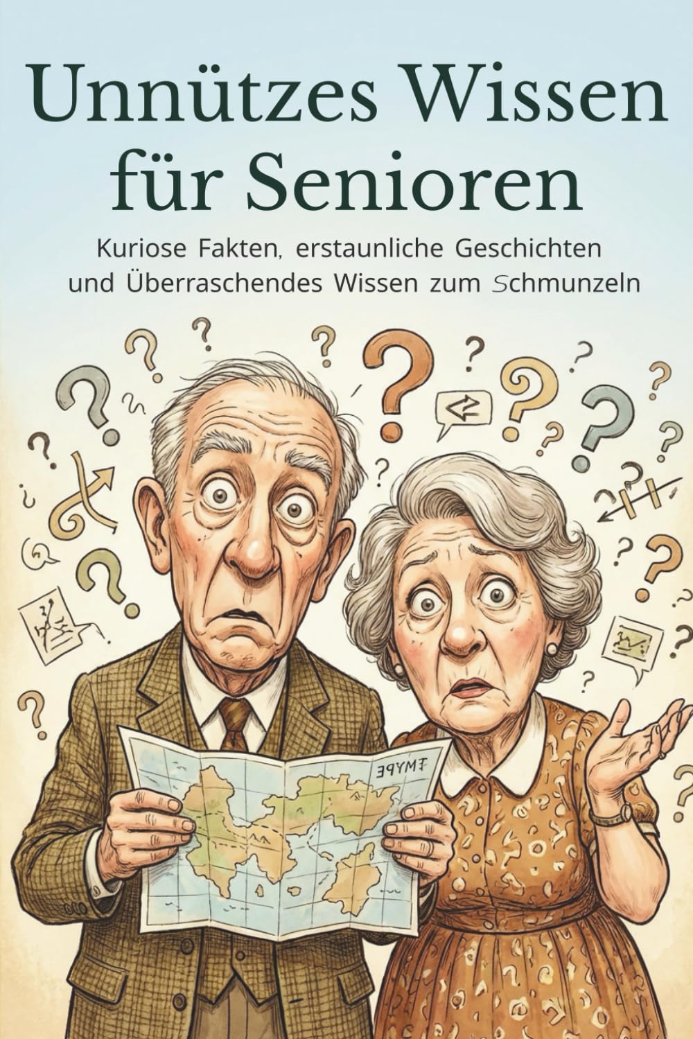 Unnützes Wissen für Senioren: Kuriose Fakten, erstaunliche Geschichten und überraschendes Wissen zum Schmunzeln