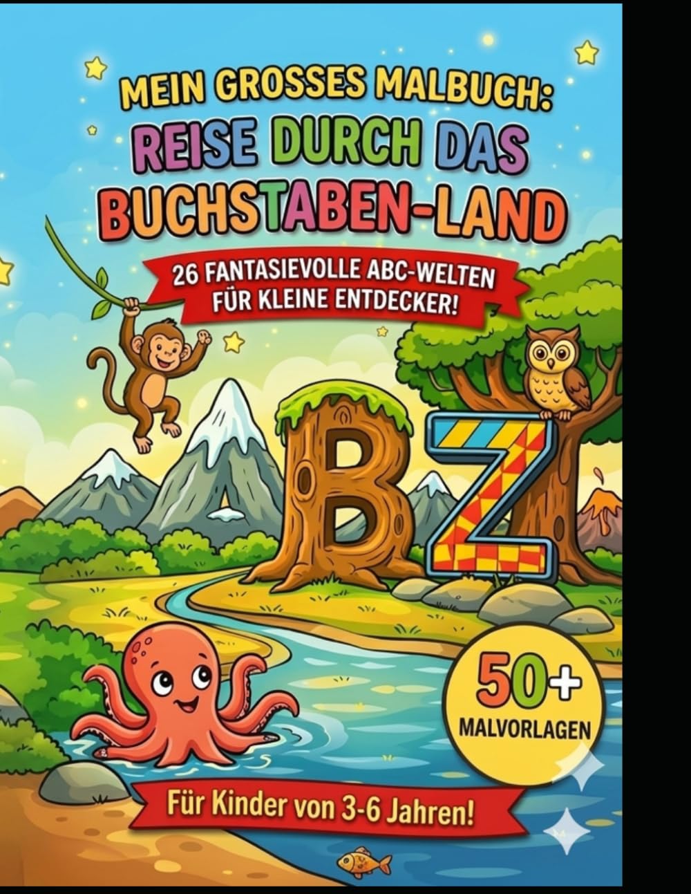 Reise durch das Buchstaben-Land: Das große ABC-Malbuch für kleine Entdecker: 26 fantasievolle Buchstaben-Welten von A bis Z | Große Ausmalbilder für ... 3-6 Jahren | Spielerisch das Alphabet lernen.