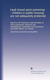 Lead-based paint poisoning : children in public housing are not adequately protected