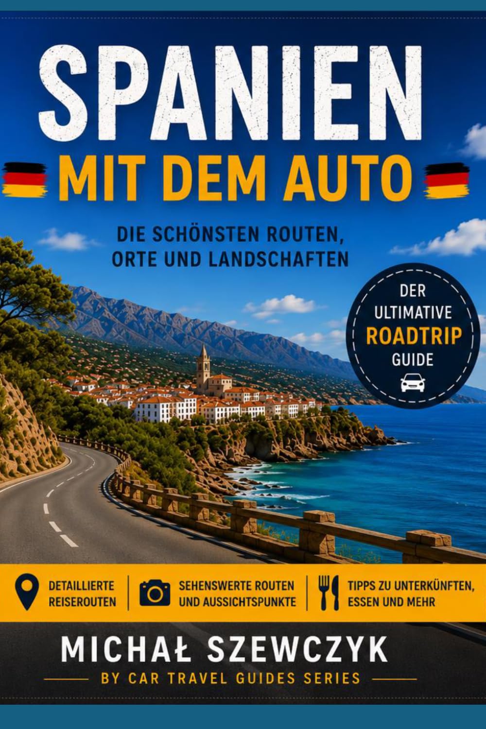 Spanien mit dem Auto: Der ultimative Roadtrip-Reiseführer | Panoramastraßen, historische Städte, Küstenrouten, verborgene Schätze, praktische ... regionale Küche & 55 Original-Reisefotos