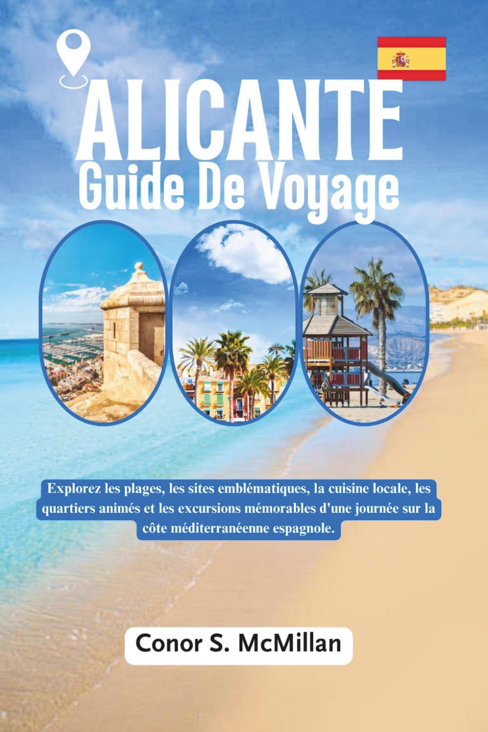 Alicante Guide De Voyage: Explorez les plages, les sites emblématiques, la cuisine locale, les quartiers animés et les excursions mémorables d'une journée sur la côte méditerranéenne espagnole.