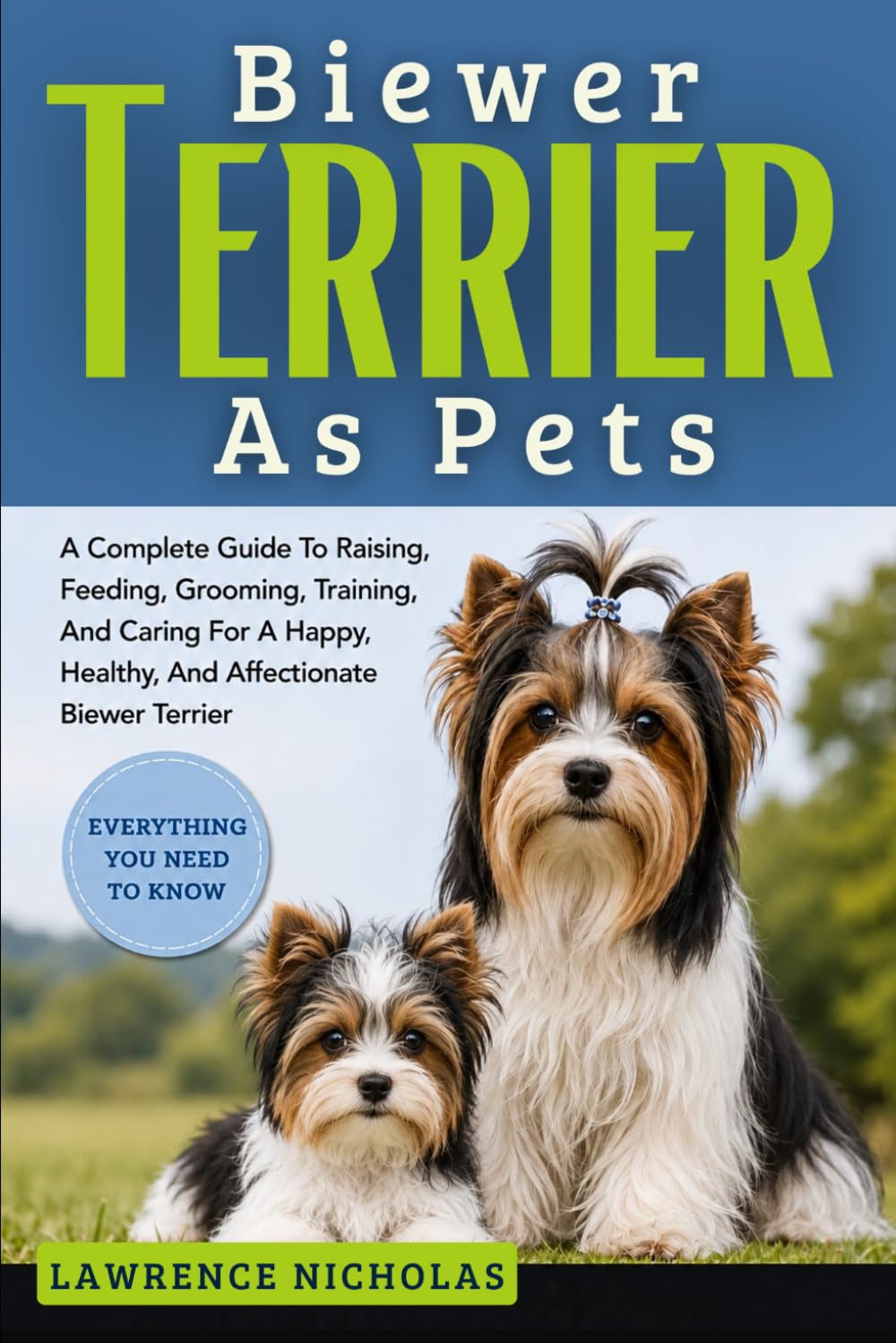BIEWER TERRIER AS PETS: A Complete Guide To Raising, Feeding, Grooming, Training, And Caring For A Happy, Healthy, And Affectionate Biewer Terrier