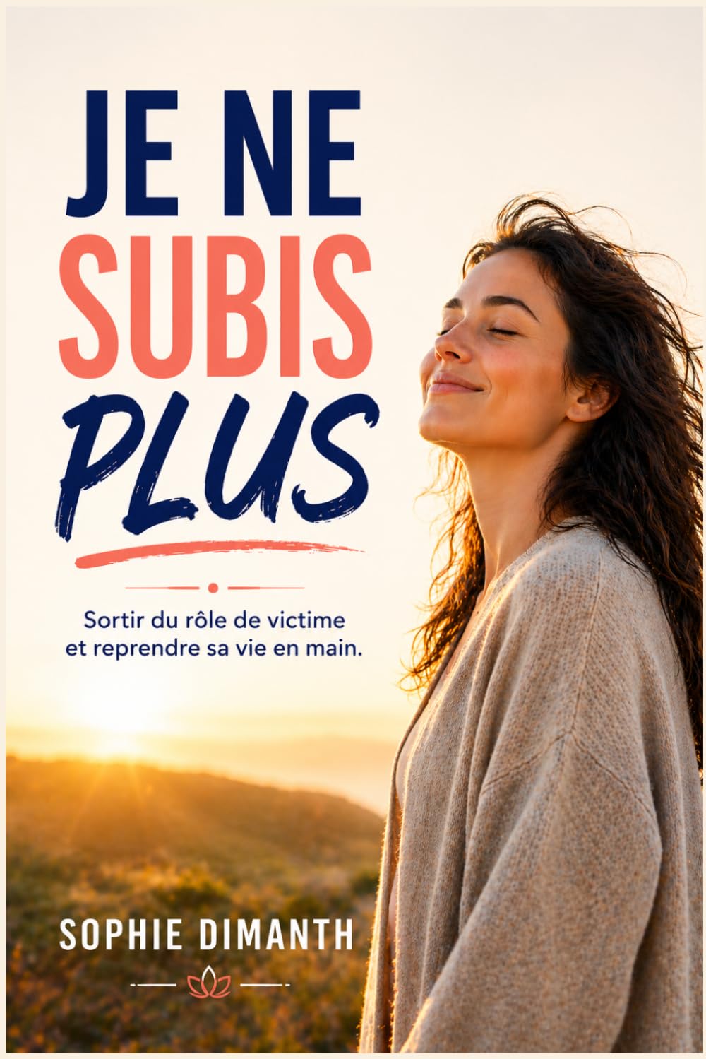 JE NE SUBIS PLUS: Sortir du rôle de victime et reprendre sa vie en main.