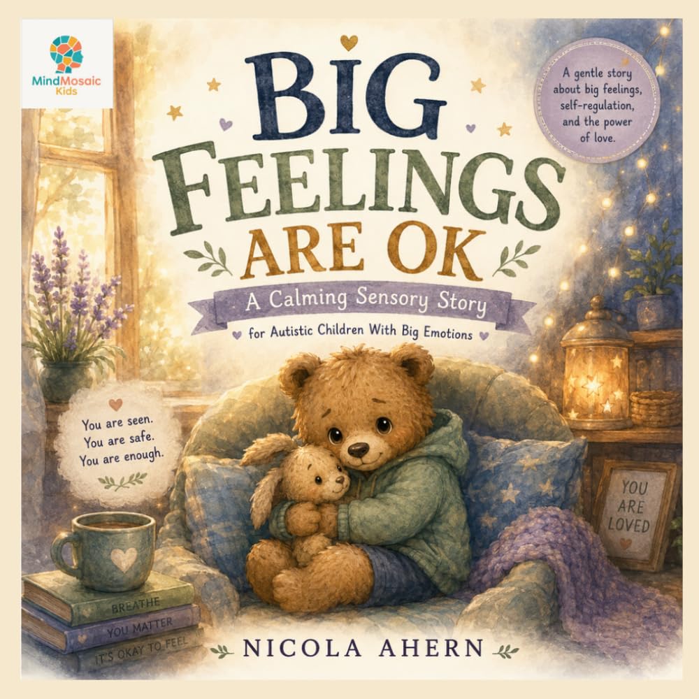Big Feelings Are OK: A Calming Sensory Story for Autistic Children With Big Emotions: 3 (BIG FEELINGS ARE OK. Mind Mosaic Kids Emotional Regulation Collection)