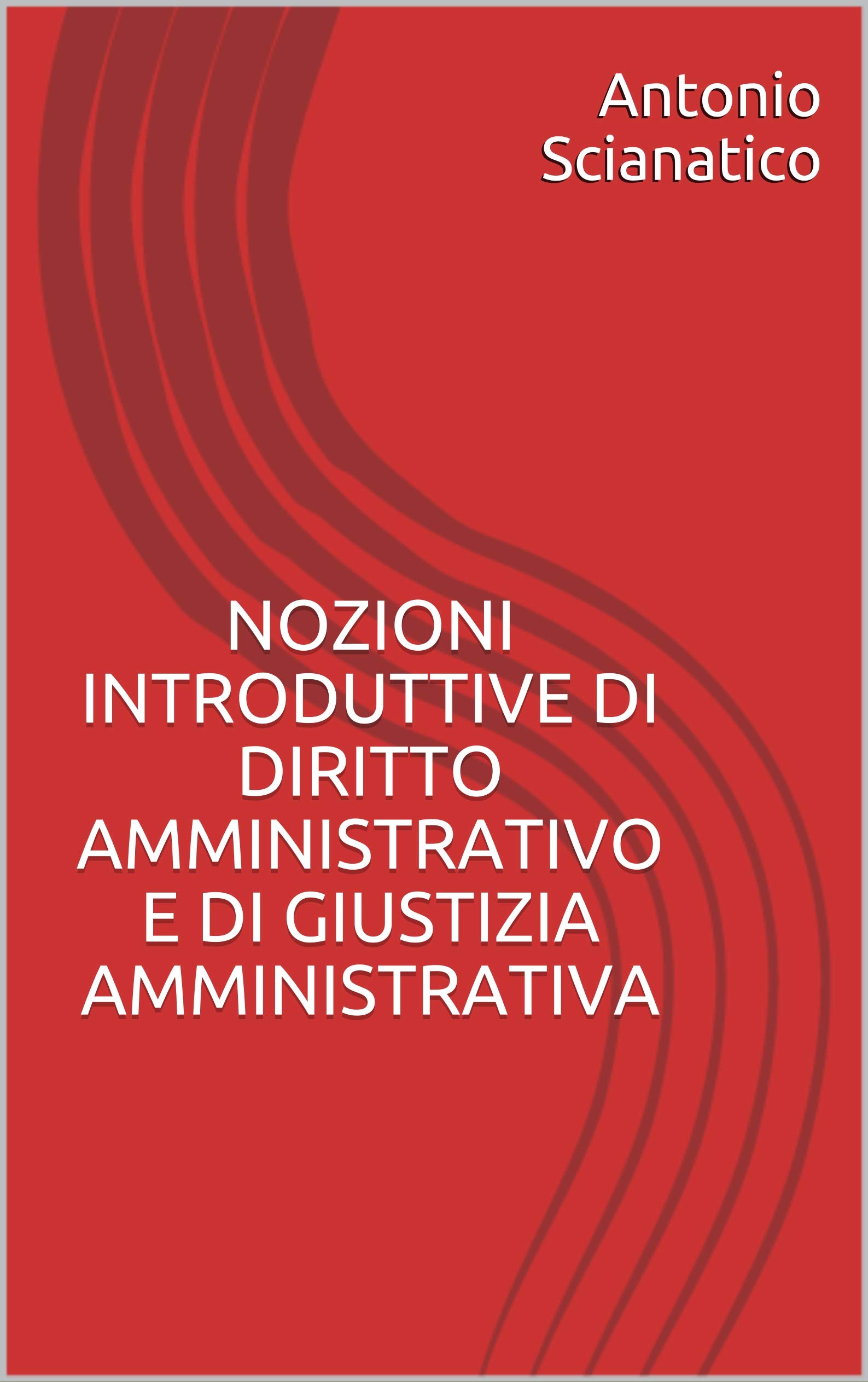 Nozioni introduttive di diritto amministrativo e di giustizia amministrativa (Scienze e Management del Turismo Vol. 1)