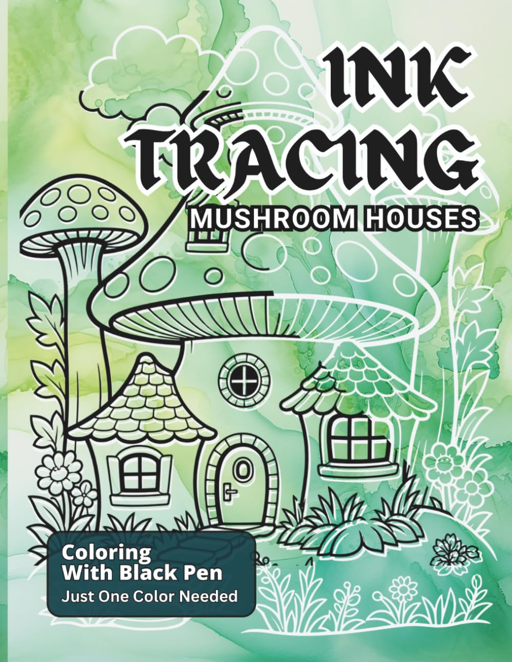 Ink Tracing Mushroom Houses: Explore Relaxing Enchanting Designs Featuring Fairy Dwellings, Tree House Hideouts For All Ages (Ink Heaven - Line tracing Books)