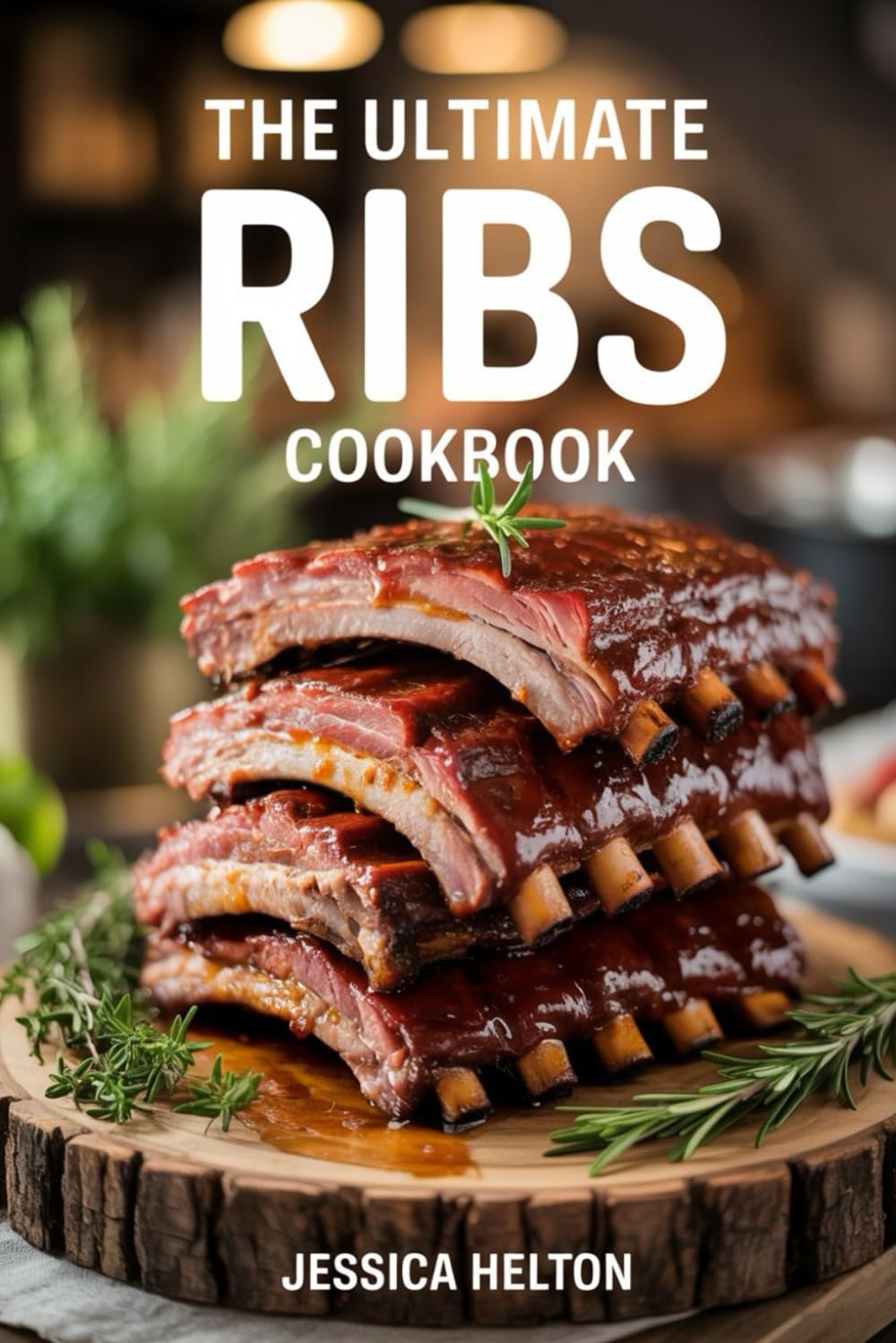 The Ultimate Ribs Cookbook: 100+ Recipes for Perfectly Cooked Ribs Including Oven Grill Smoked and Slow Cooker Methods