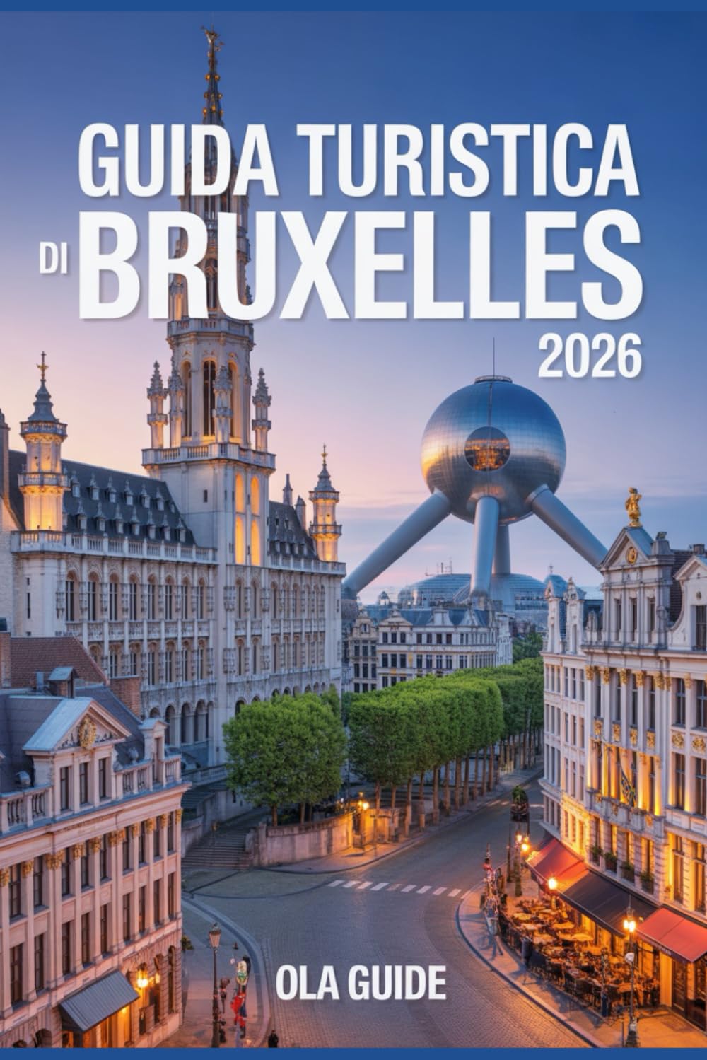 Guida turistica di Bruxelles 2026: La guida definitiva per gli addetti ai lavori alla capitale del Belgio.