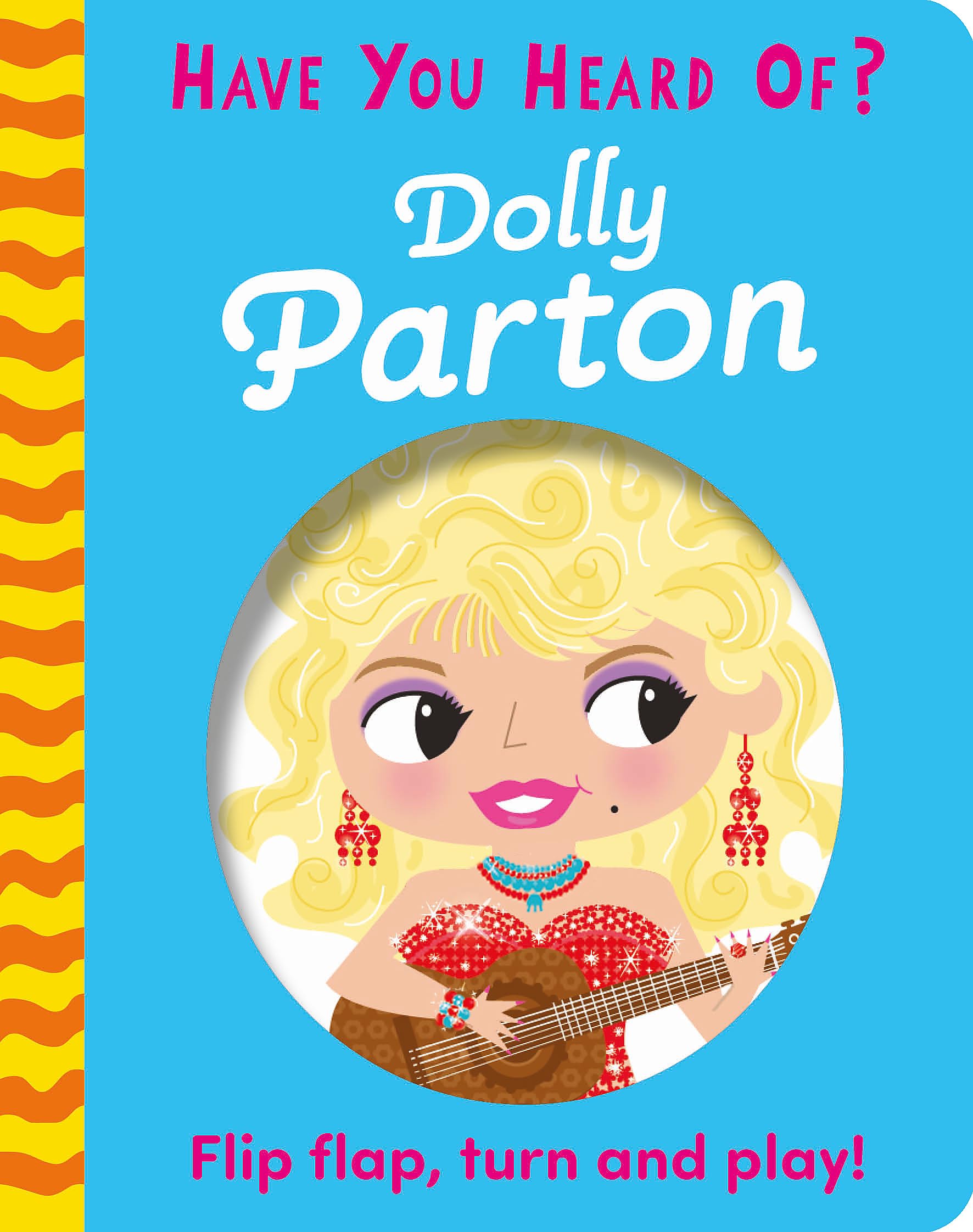 Dolly Parton: A lift-the-flap, spin-the-wheel book all about the iconic country music star, philanthropist and businesswoman (Have You Heard Of?)