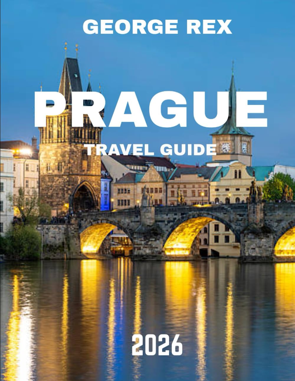 PRAGUE TRAVEL GUIDE 2026: Uncover Historic Landmarks, Hidden Gems, and Vibrant Culture