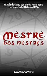 Mestre dos Mestres: O guia de como ser o mestre supremo nas mesas de RPG e na VIDA
