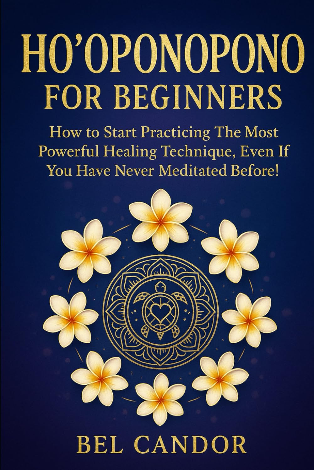 HO'OPONOPONO FOR BEGINNERS: How to start practicing the most powerful healing technique, even if you have never meditated before! (hooponopono and hawaiian spirituality)