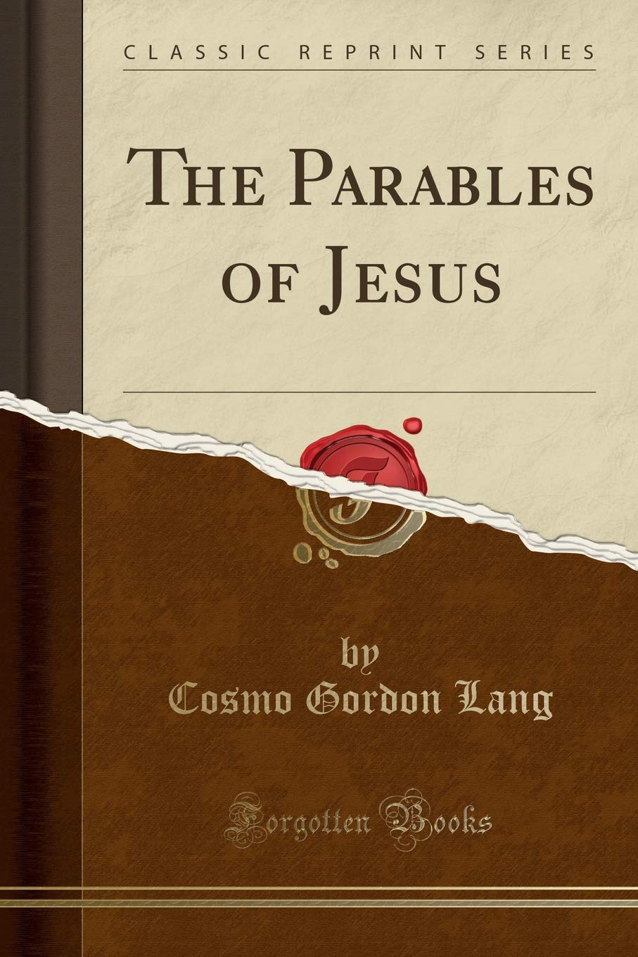 The Parables Of Jesus Classic Reprint Lang Cosmo Gordon Books Amazon Ca