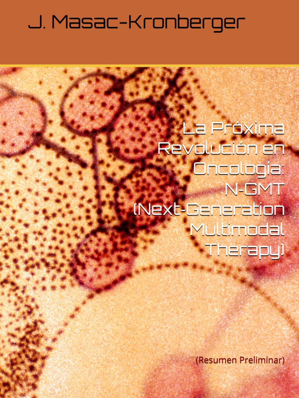 La Próxima Revolución en Oncología: N‑GMT (Next‑Generation Multimodal Therapy): (Resumen Preliminar)