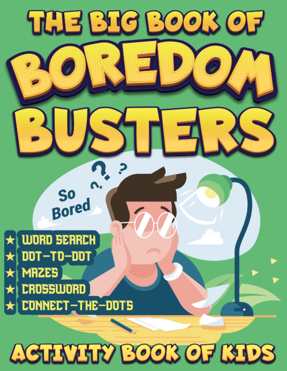 The Big Book of boredom busters: 80 + Fun and Creative Activities to Beat Boredom Anytime, Anywhere