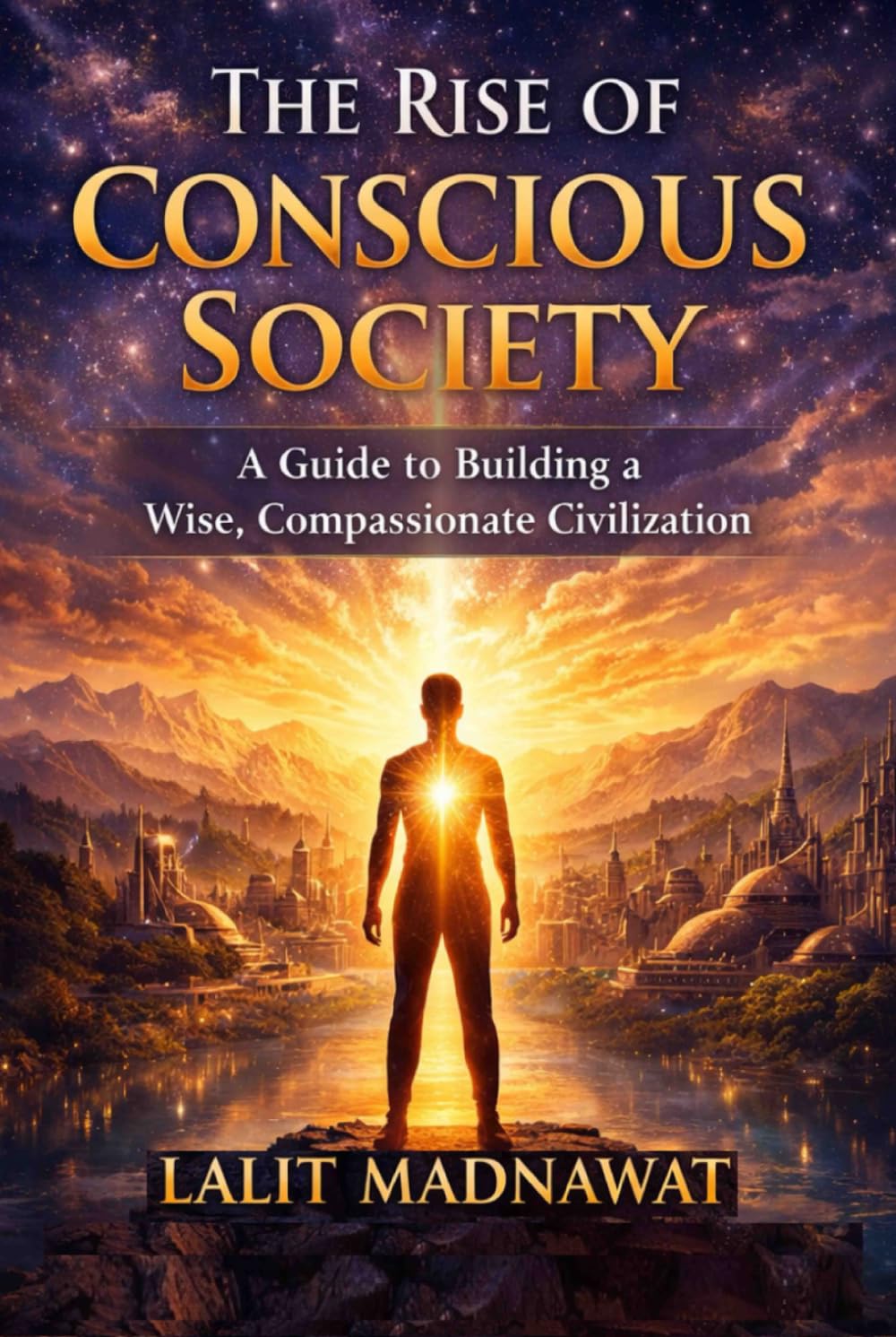 THE RISE OF CONSCIOUS SOCIETY: A Guide to Building a Wise, Compassionate Civilization (The Healthy Soul & Inner Strength)