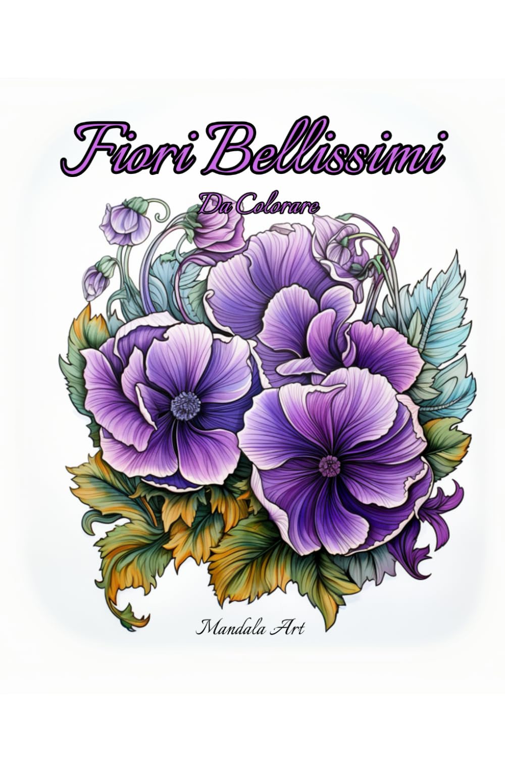 Fiori Bellissimi da Colorare: 50 Disegni da Colorare di Alta Qualità con Motivi Floreali, Rose, Pervinche, Margherite, Bellissimi Disegni Rilassanti, ... Relax | Ottima Idea Regalo Antistress |