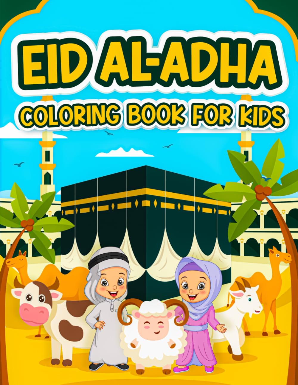 Eid Al Adha Coloring Book for Kids: Celebrate Eid with these Cute and Educational Islamic Coloring Pages for Muslim Kids including Mosque, Sheep, Cows and more (Islamic Books for Kids)