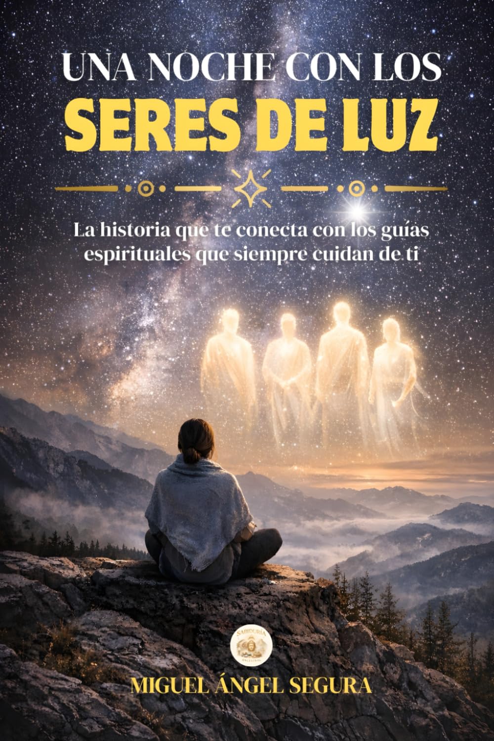 Una noche con los Seres de Luz: La historia que te conecta con los guías espirituales que siempre cuidan de ti (Sabiduría Ancestral)