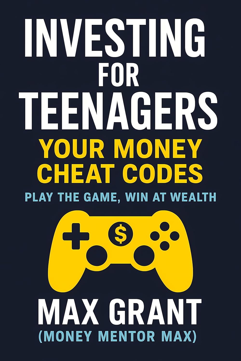 Investing for Teenagers: Your Money Cheat Codes