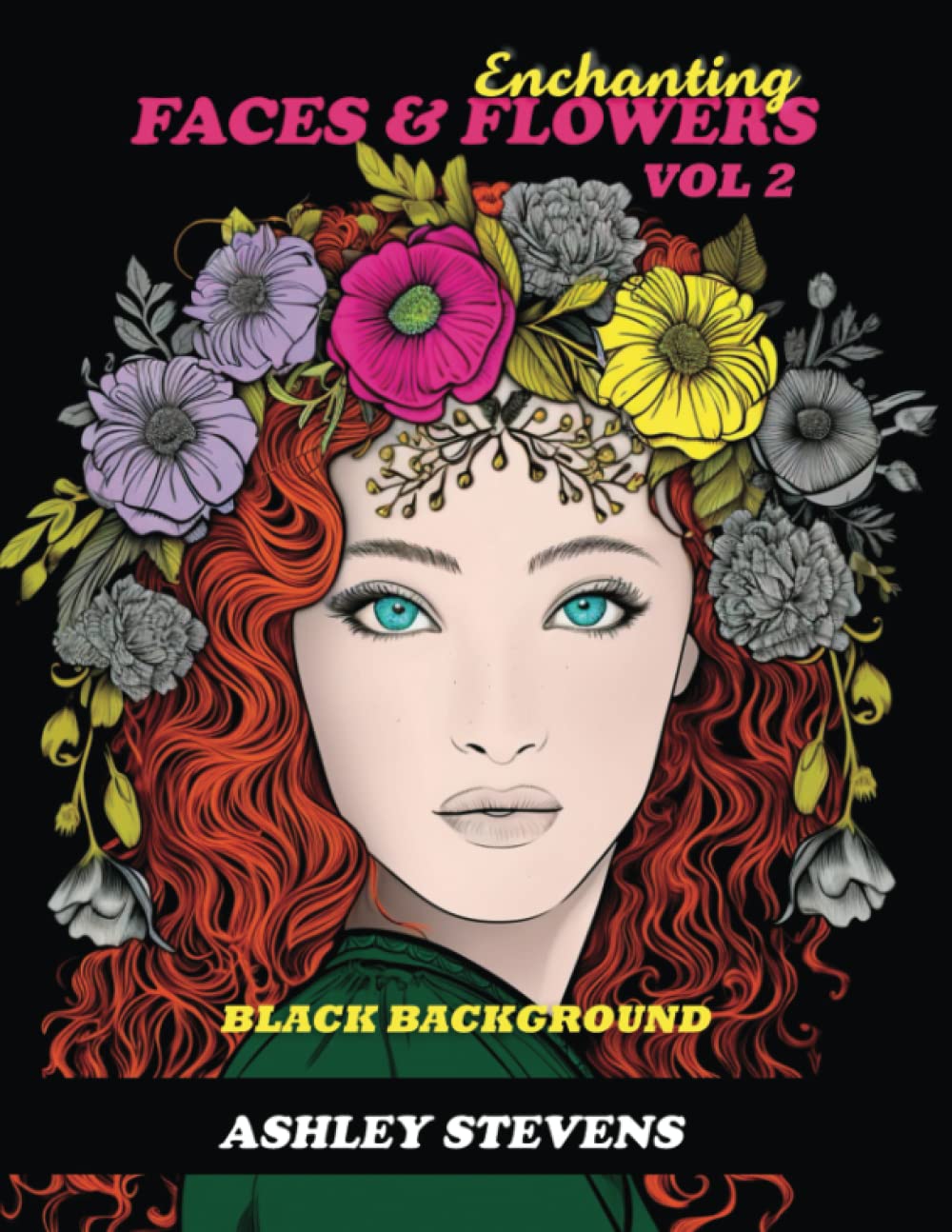 Adult Coloring Book - Enchanting Faces & Flowers VOL 2: Coloring Books for Adults Relaxation - Coloring Book for Men - Stress & Anxiety Relief - Therapeutic Journey